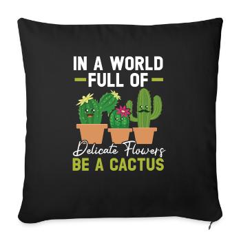 Dans un monde plein de fleurs délicates, soyez un cactus - Housse de coussin décorative 45 x 45 cm - noir - Devant