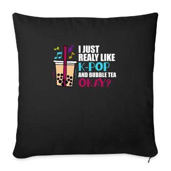 I Just Really Like K-Pop And Bubble Tea OKAY? - Sofakissenbezug 45 x 45 cm - Schwarz - Vorne