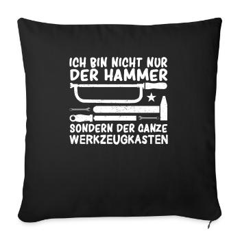 Ich Bin Nicht Nur Der Hammer Der Ganze - Sofakissenbezug 45 x 45 cm - Schwarz - Vorne