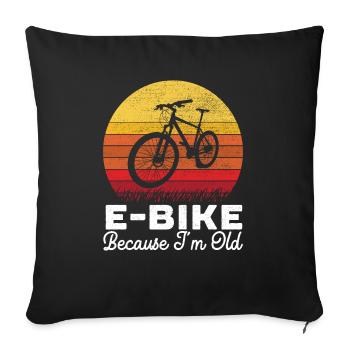 E-Bike Because I'm Old Electric Bicycle Owner - Sofa pillowcase 17,3'' x 17,3'' (45 x 45 cm) - black - Front