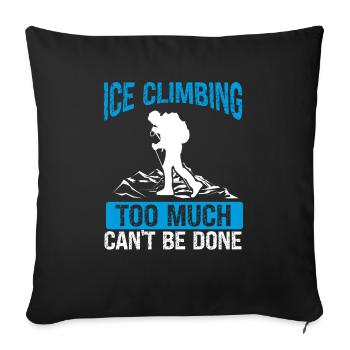 Ice too much cant be done Funny Ice ClimberIce too - Sofakissenbezug 45 x 45 cm - Schwarz - Vorne