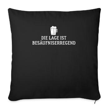 Die Lage ist Besäufniserregend lustiger Spruch un - Sofakissenbezug 45 x 45 cm - Schwarz - Vorne
