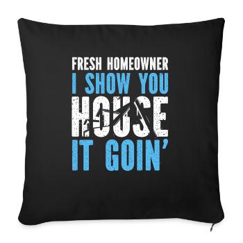 Fresh Homeowner I Show You House It Goin' - Sofa pillowcase 17,3'' x 17,3'' (45 x 45 cm) - black - Front