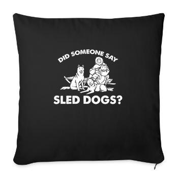 Has anyone said sled dogs - Sofa pillowcase 17,3'' x 17,3'' (45 x 45 cm) - black - Front