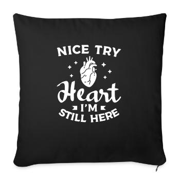 Nice Try Heart I'm Still Here Surgery Survivor Get - Sofa pillowcase 17,3'' x 17,3'' (45 x 45 cm) - black - Front