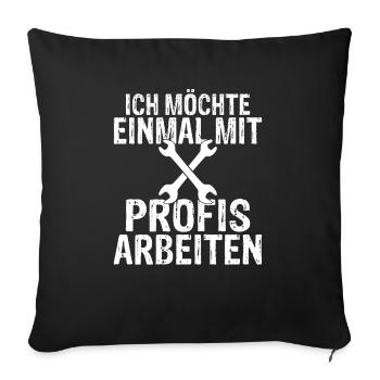 Ich möchte einmal mit Profis arbeiten Handwerker M - Sofakissenbezug 45 x 45 cm - Schwarz - Vorne