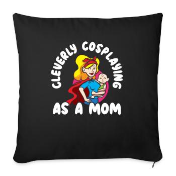 Clever Cosplay als Mom Cosplayer Cosplay - Sofakissenbezug 45 x 45 cm - Schwarz - Vorne