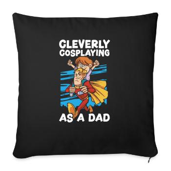 Clever Cosplay als Dad Cosplayer Cosplay - Sofakissenbezug 45 x 45 cm - Schwarz - Vorne