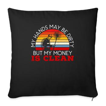 My Hands May Be Dirty But My Money Is Clean - Sofa pillowcase 17,3'' x 17,3'' (45 x 45 cm) - black - Front
