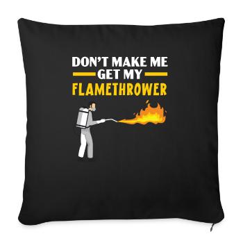 Don't Make Me Get My Flamethrower Fire Weapon - Sofa pillowcase 17,3'' x 17,3'' (45 x 45 cm) - black - Front