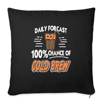 Daily Forecast 100% Chance Of Cold Brew Awesome - Sofakissenbezug 45 x 45 cm - Schwarz - Vorne