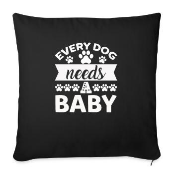 Every dog needs a baby - Sofa pillowcase 17,3'' x 17,3'' (45 x 45 cm) - black - Front