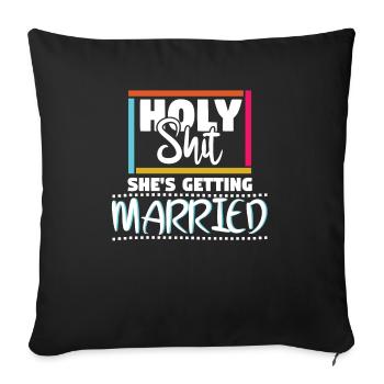 Holy Shit Shes Getting Married - Sofa pillowcase 17,3'' x 17,3'' (45 x 45 cm) - black - Front