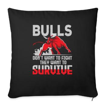 Bulls Dont Want To Fight Bulls Want To Survive - Sofa pillowcase 17,3'' x 17,3'' (45 x 45 cm) - black - Front