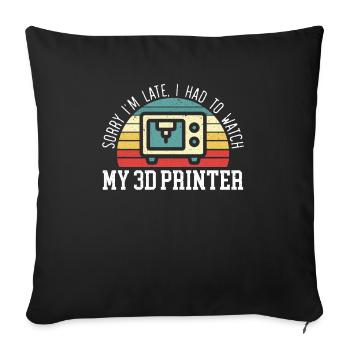 Sorry I'm Late I Had To Watch My 3D Printer - Sofa pillowcase 17,3'' x 17,3'' (45 x 45 cm) - black - Front