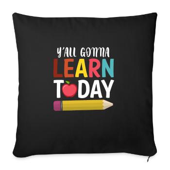 You All Gonna Learn Today Shirt Geschenk - Sofakissenbezug 45 x 45 cm - Schwarz - Vorne