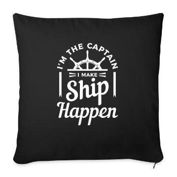 I'm The Captain I Make Ship Happen Sailing Sail - Sofakissenbezug 45 x 45 cm - Schwarz - Vorne