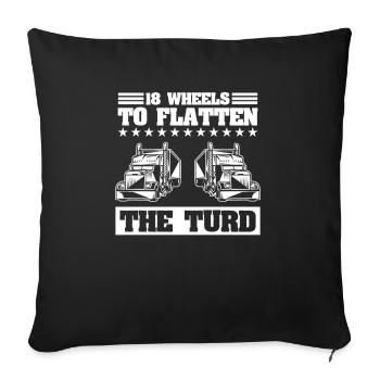 18 Wheels To Flatten The Turd For A Trucker - Sofakissenbezug 45 x 45 cm - Schwarz - Vorne