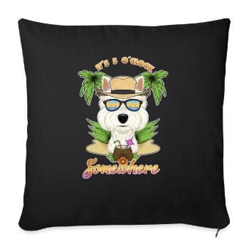 It Is 5 OClock Somewhere Drinking West Highland - Sofa pillowcase 17,3'' x 17,3'' (45 x 45 cm) - black - Front