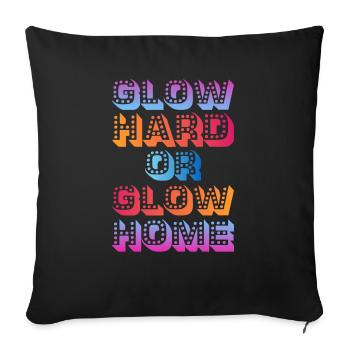 Glow Hard Or Glow Home 70s 80s 90s Retro Party - Sofa pillowcase 17,3'' x 17,3'' (45 x 45 cm) - black - Front