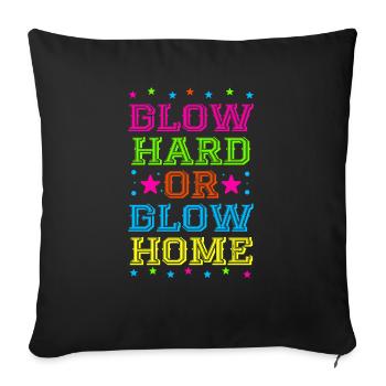 Glow Hard Or Glow Home 70s 80s 90s Retro Party - Sofa pillowcase 17,3'' x 17,3'' (45 x 45 cm) - black - Front