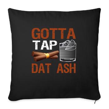 Gotta Tap Dat Ash Zigarrenraucher Tabakraucher - Sofakissenbezug 45 x 45 cm - Schwarz - Vorne