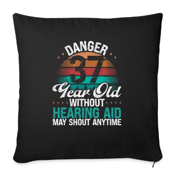 37 Birthday Idea Humor May Shout Funny 37 Year Old - Sofakissenbezug 45 x 45 cm - Schwarz - Vorne