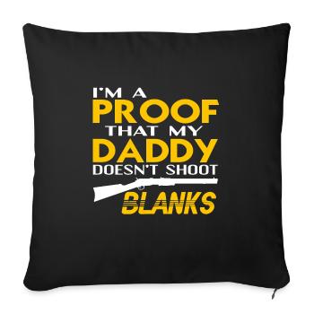 I'm A Proof That My Daddy Doesn't Shoot Blanks - Sofakissenbezug 45 x 45 cm - Schwarz - Vorne