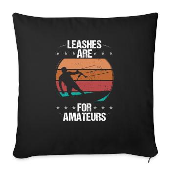 Kitesurfer Leashes are for Amateurs Kiteboard Kite - Sofakissenbezug 45 x 45 cm - Schwarz - Vorne