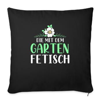Kleingarten anfänger Die mit dem Garten Fetisch - Sofakissenbezug 45 x 45 cm - Schwarz - Vorne