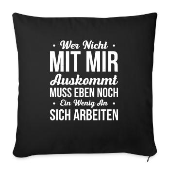 Wer Nicht Mit Mir Auskommt Muss Eben Noch Ein Weni - Sofakissenbezug 45 x 45 cm - Schwarz - Vorne