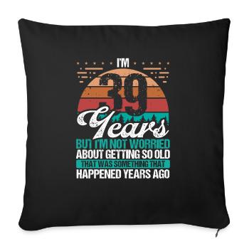 39 ans Sarcasme Humour Vieux Drôle 39 Anniversaire - Housse de coussin décorative 45 x 45 cm - noir - Devant
