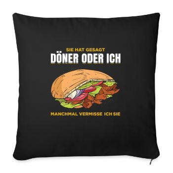 Sie Hat Gesagt Döner Oder Ich Manchmal Vermisse Ic - Sofakissenbezug 45 x 45 cm - Schwarz - Vorne