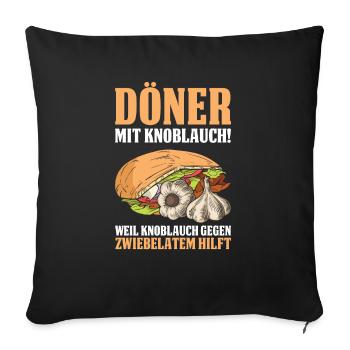 Döner Mit Knoblauch! Weil Knoblauch Gegen Zwiebela - Sofakissenbezug 45 x 45 cm - Schwarz - Vorne