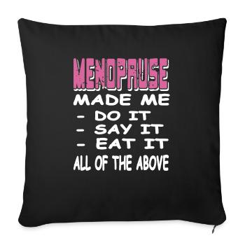 MENOPAUSE Made Me Do It Say It Eat It Funny - Sofakissenbezug 45 x 45 cm - Schwarz - Vorne