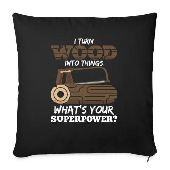 I turn wood into things What is yours - Sofa pillowcase 17,3'' x 17,3'' (45 x 45 cm) - black - Front