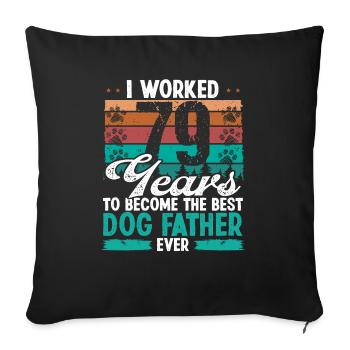 79 Year Old Best Dog Father 79 Birthday Dog Dad - Sofakissenbezug 45 x 45 cm - Schwarz - Vorne