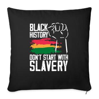 Black History Don't Start With Slavery Black Pride - Sofa pillowcase 17,3'' x 17,3'' (45 x 45 cm) - black - Front