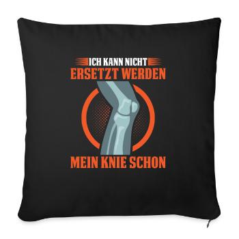 Ich Kann Nicht Ersetzt Werden Mein Knie Schon - Sofakissenbezug 45 x 45 cm - Schwarz - Vorne