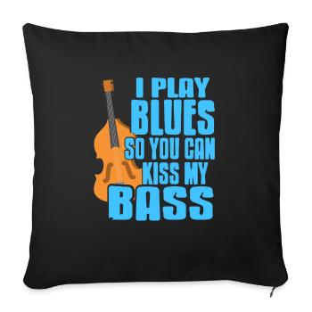 I Play Blues So You Can Kiss My Bass Retro Funny - Sofa pillowcase 17,3'' x 17,3'' (45 x 45 cm) - black - Front