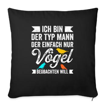Ich Bin Der Typ Mann Der Einfach Nur Vögel Beobach - Sofakissenbezug 45 x 45 cm - Schwarz - Vorne