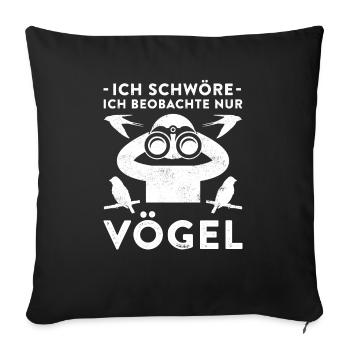 Ich Schwöre Ich Beobachte Nur Vögel Geschenk - Sofakissenbezug 45 x 45 cm - Schwarz - Vorne