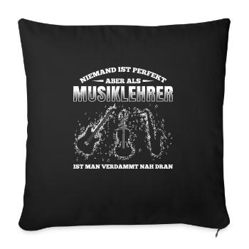 Niemand Ist Perfekt Aber Als Musiklehrer Ist Man V - Sofakissenbezug 45 x 45 cm - Schwarz - Vorne