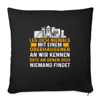 Leg Dich Niemals Mit Einem Oberhausener An - Sofakissenbezug 45 x 45 cm - Schwarz - Vorne