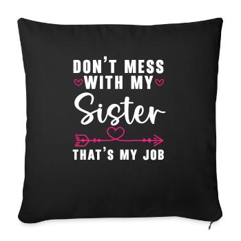 Don't Mess With My Sister That's My Job Sisterhood - Sofa pillowcase 17,3'' x 17,3'' (45 x 45 cm) - black - Front