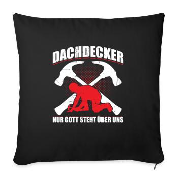 Dachdecker Nur Gott Steht Über Uns Geschenk - Sofakissenbezug 45 x 45 cm - Schwarz - Vorne