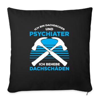 Ich Bin Dachdecker Und Psychiater Ich Behebe Dachs - Sofakissenbezug 45 x 45 cm - Schwarz - Vorne