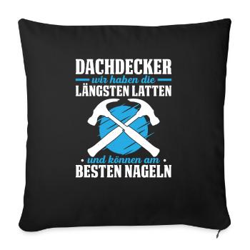 Dachdecker Wir Haben Die Längsten Latten Und Könne - Sofakissenbezug 45 x 45 cm - Schwarz - Vorne