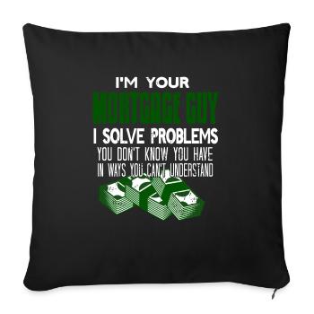 I'm Your Mortgage Guy I Solve Problems Funny - Sofakissenbezug 45 x 45 cm - Schwarz - Vorne