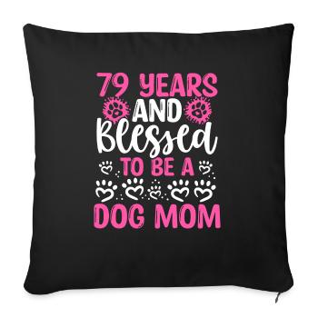 79 Birthday Blessed Dog Mom 79 Year Old Dog Mother - Sofakissenbezug 45 x 45 cm - Schwarz - Vorne